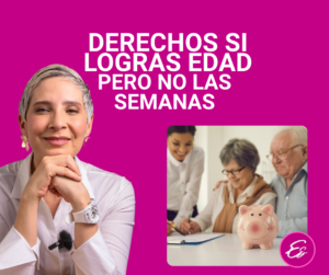 ¿Qué derechos tienen quienes cumplen la edad de pensión, pero no alcanzan las semanas exigidas?