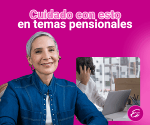 El retroactivo pensional: el error que no debes cometer antes de pensionarte
